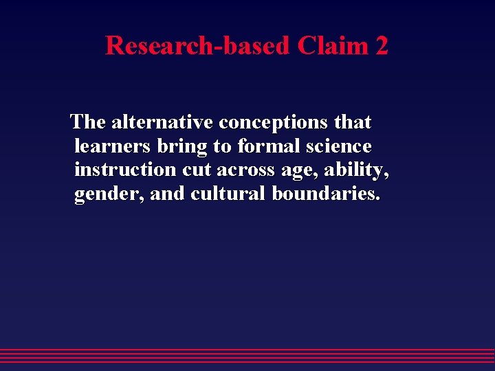 Research-based Claim 2 The alternative conceptions that learners bring to formal science instruction cut