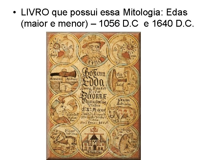  • LIVRO que possui essa Mitologia: Edas (maior e menor) – 1056 D.