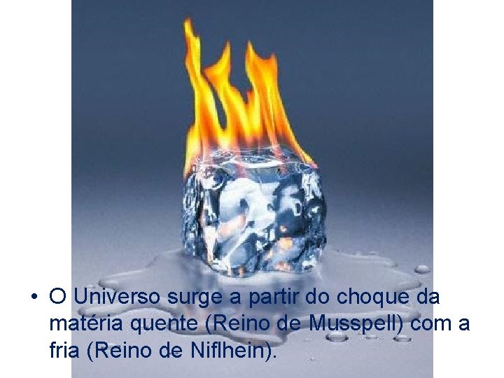  • O Universo surge a partir do choque da matéria quente (Reino de