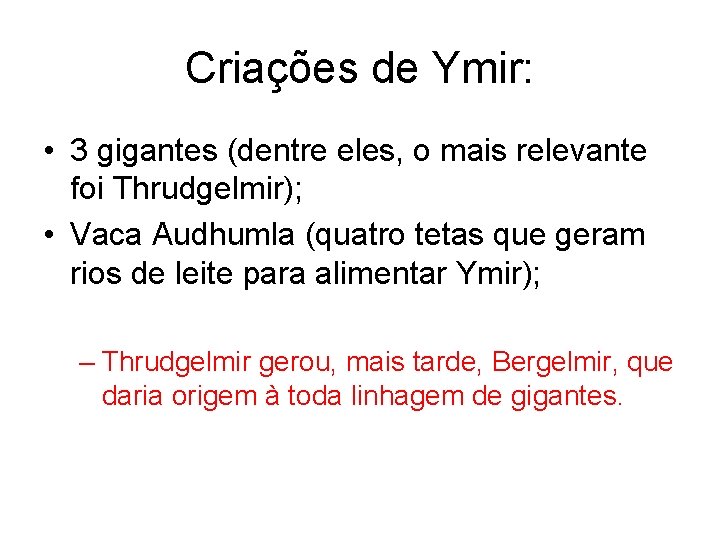 Criações de Ymir: • 3 gigantes (dentre eles, o mais relevante foi Thrudgelmir); •