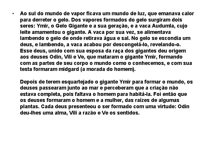  • Ao sul do mundo de vapor ficava um mundo de luz, que