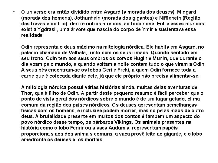  • O universo era então dividido entre Asgard (a morada dos deuses), Midgard