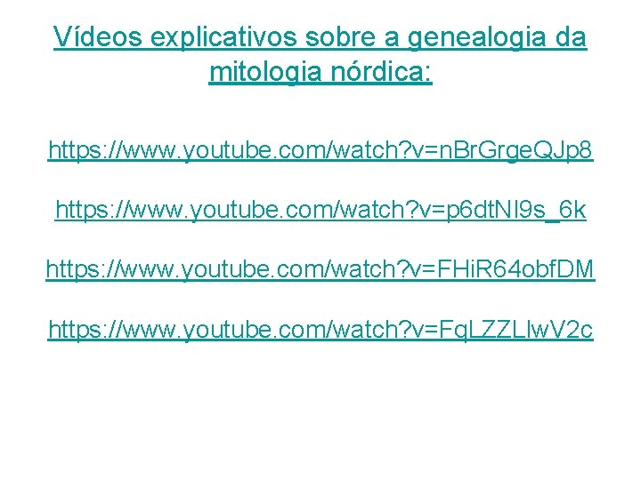 Vídeos explicativos sobre a genealogia da mitologia nórdica: https: //www. youtube. com/watch? v=n. Br.