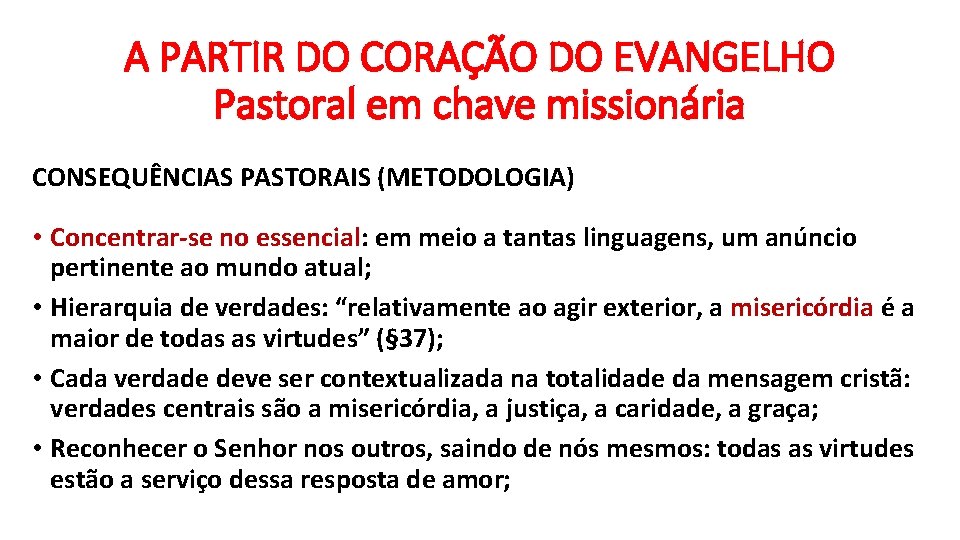 A PARTIR DO CORAÇÃO DO EVANGELHO Pastoral em chave missionária CONSEQUÊNCIAS PASTORAIS (METODOLOGIA) •