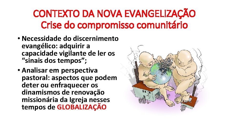 CONTEXTO DA NOVA EVANGELIZAÇÃO Crise do compromisso comunitário • Necessidade do discernimento evangélico: adquirir