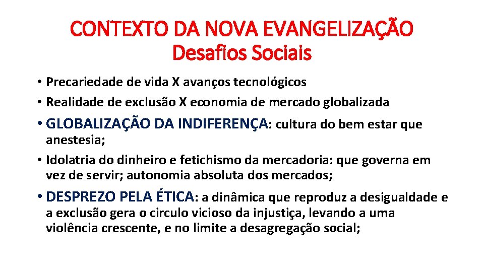 CONTEXTO DA NOVA EVANGELIZAÇÃO Desafios Sociais • Precariedade de vida X avanços tecnológicos •