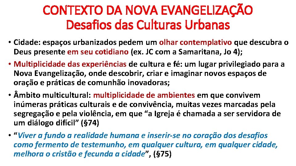 CONTEXTO DA NOVA EVANGELIZAÇÃO Desafios das Culturas Urbanas • Cidade: espaços urbanizados pedem um