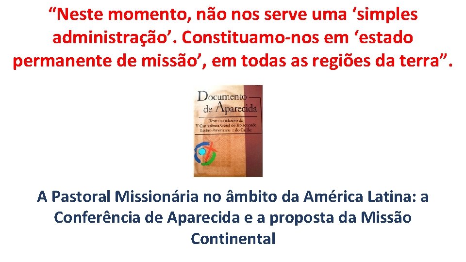 “Neste momento, não nos serve uma ‘simples administração’. Constituamo-nos em ‘estado permanente de missão’,