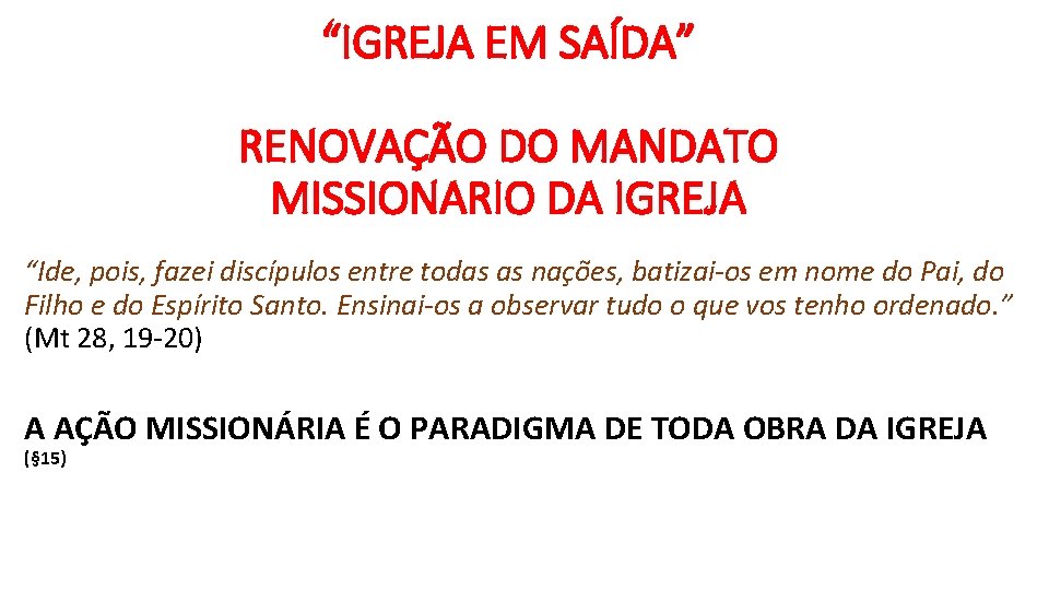 “IGREJA EM SAÍDA” RENOVAÇÃO DO MANDATO MISSIONARIO DA IGREJA “Ide, pois, fazei discípulos entre