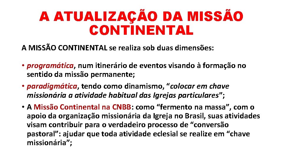 A ATUALIZAÇÃO DA MISSÃO CONTINENTAL se realiza sob duas dimensões: • programática, num itinerário