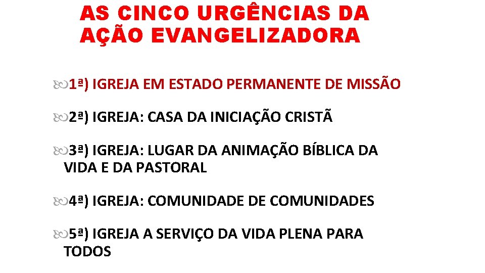 AS CINCO URGÊNCIAS DA AÇÃO EVANGELIZADORA 1ª) IGREJA EM ESTADO PERMANENTE DE MISSÃO 2ª)