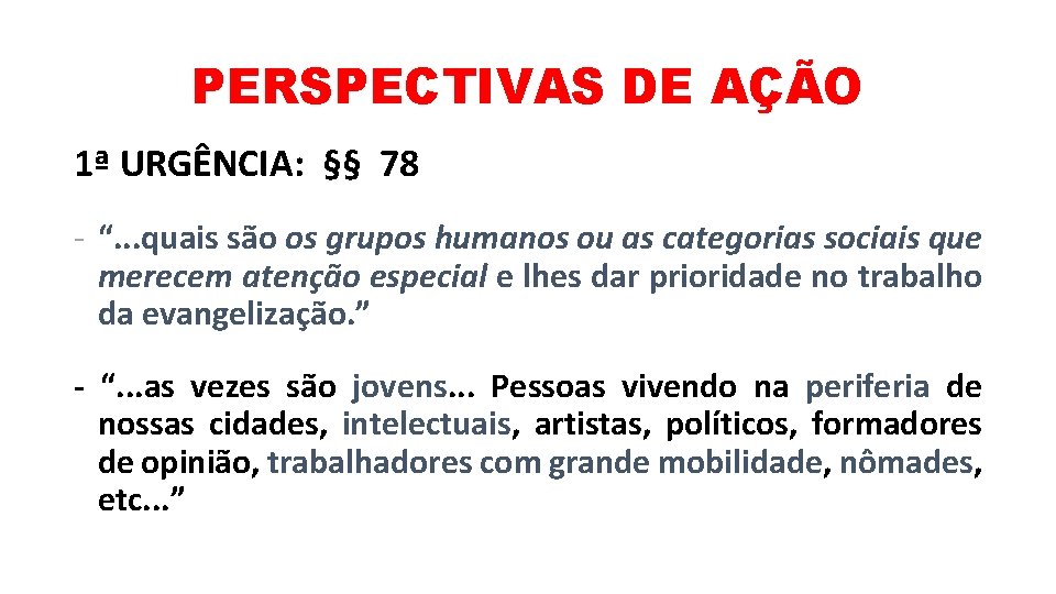 PERSPECTIVAS DE AÇÃO 1ª URGÊNCIA: §§ 78 - “. . . quais são os