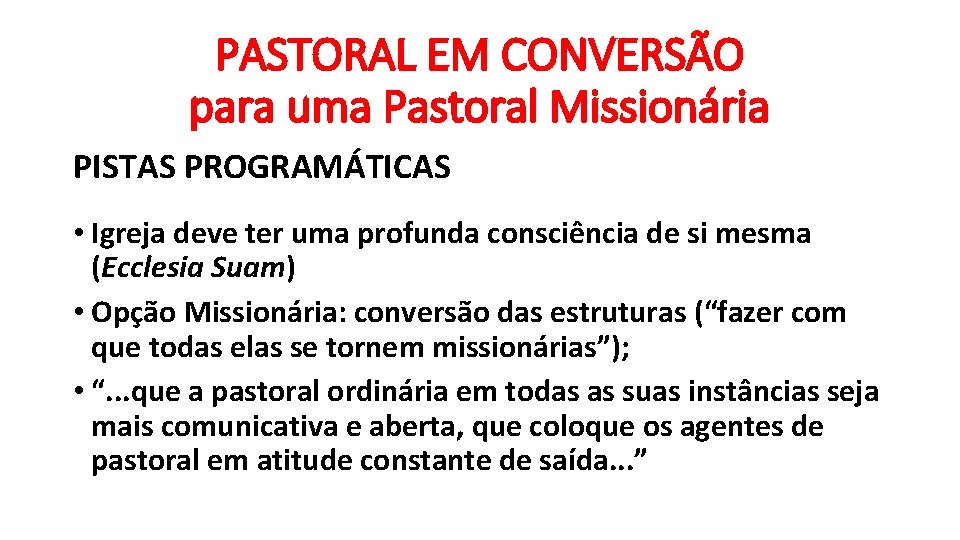 PASTORAL EM CONVERSÃO para uma Pastoral Missionária PISTAS PROGRAMÁTICAS • Igreja deve ter uma