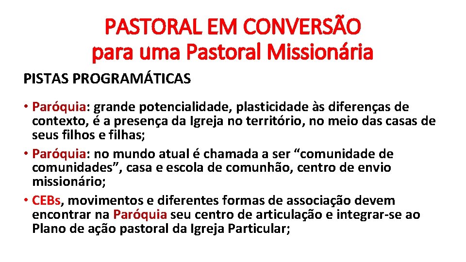 PASTORAL EM CONVERSÃO para uma Pastoral Missionária PISTAS PROGRAMÁTICAS • Paróquia: grande potencialidade, plasticidade