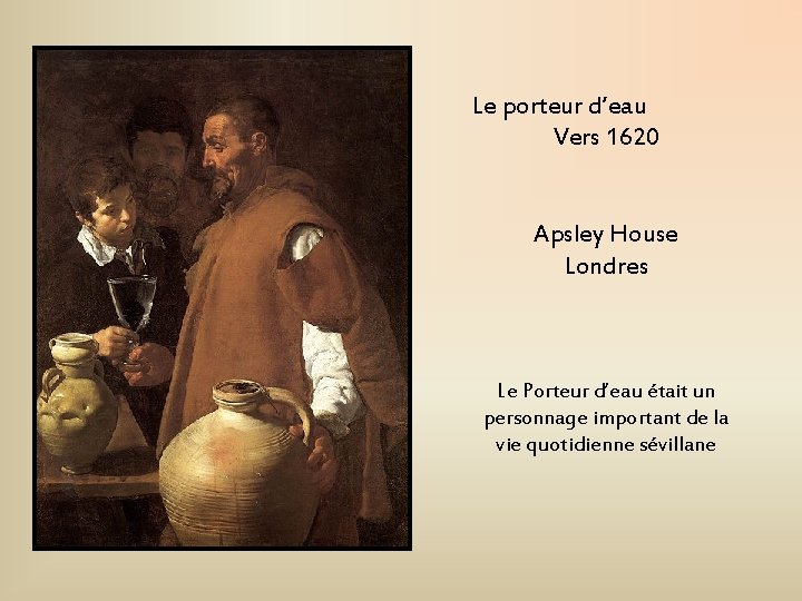 Le porteur d’eau Vers 1620 Apsley House Londres Le Porteur d’eau était un personnage Le porteur d’eau Vers 1620 Apsley House Londres Le Porteur d’eau était un personnage