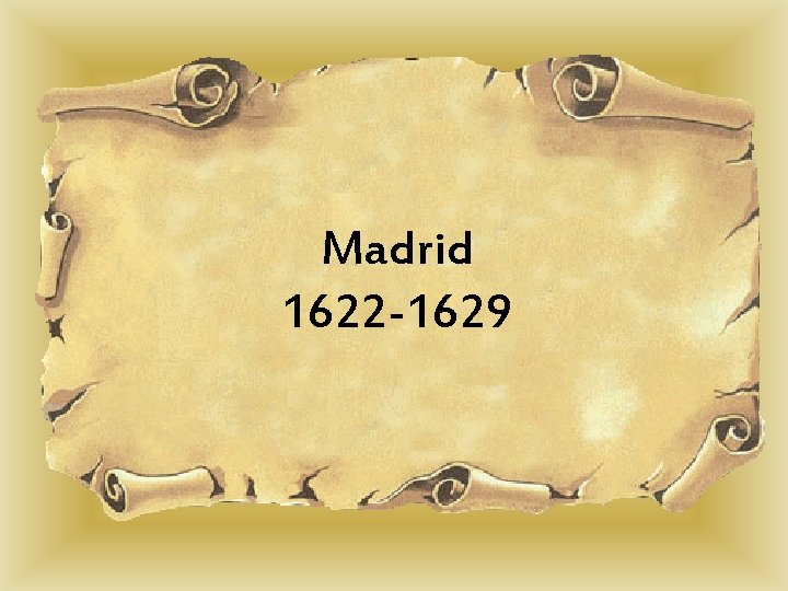 Madrid 1622 -1629 Madrid 1622 -1629