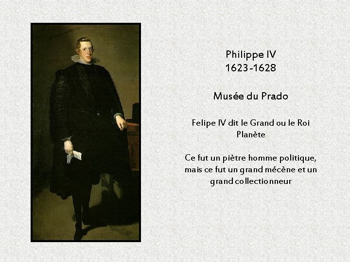 Philippe IV 1623 -1628 Musée du Prado Felipe IV dit le Grand ou le Philippe IV 1623 -1628 Musée du Prado Felipe IV dit le Grand ou le