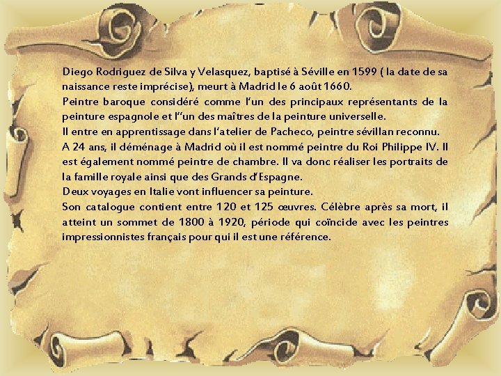 Diego Rodriguez de Silva y Velasquez, baptisé à Séville en 1599 ( la date Diego Rodriguez de Silva y Velasquez, baptisé à Séville en 1599 ( la date