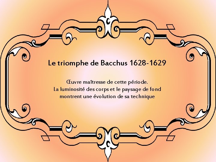 Le triomphe de Bacchus 1628 -1629 Œuvre maîtresse de cette période. La luminosité des Le triomphe de Bacchus 1628 -1629 Œuvre maîtresse de cette période. La luminosité des