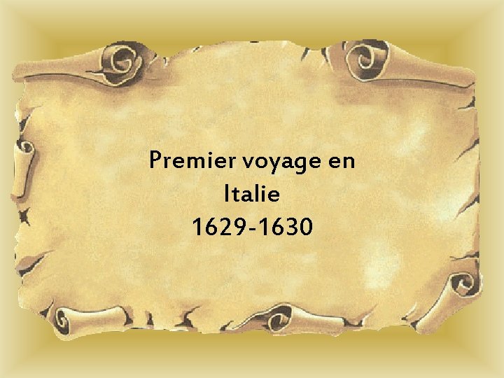 Premier voyage en Italie 1629 -1630 Premier voyage en Italie 1629 -1630
