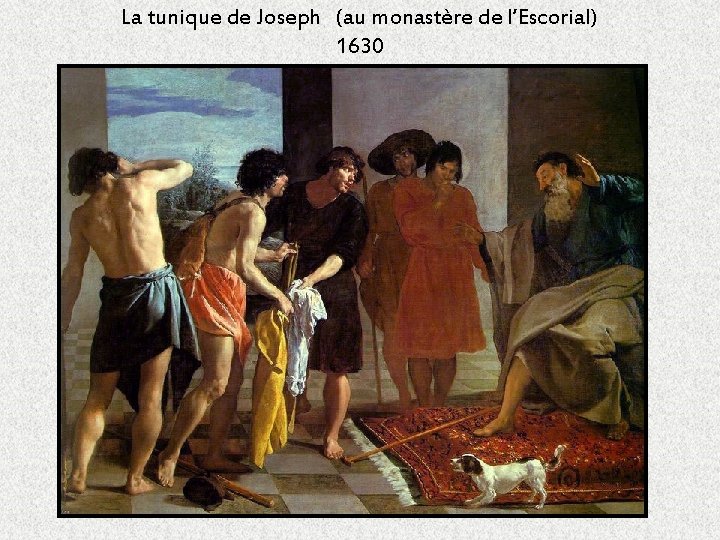 La tunique de Joseph (au monastère de l’Escorial) 1630 La tunique de Joseph (au monastère de l’Escorial) 1630