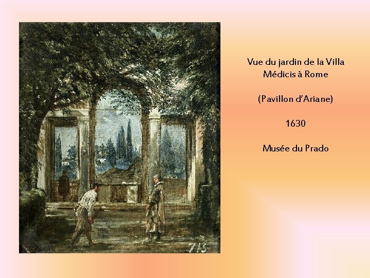 Vue du jardin de la Villa Médicis à Rome (Pavillon d’Ariane) 1630 Musée du Vue du jardin de la Villa Médicis à Rome (Pavillon d’Ariane) 1630 Musée du