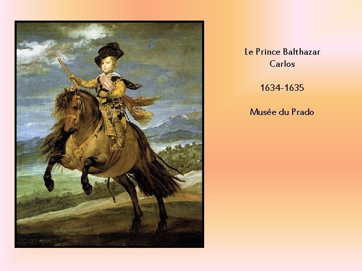 Le Prince Balthazar Carlos 1634 -1635 Musée du Prado Le Prince Balthazar Carlos 1634 -1635 Musée du Prado