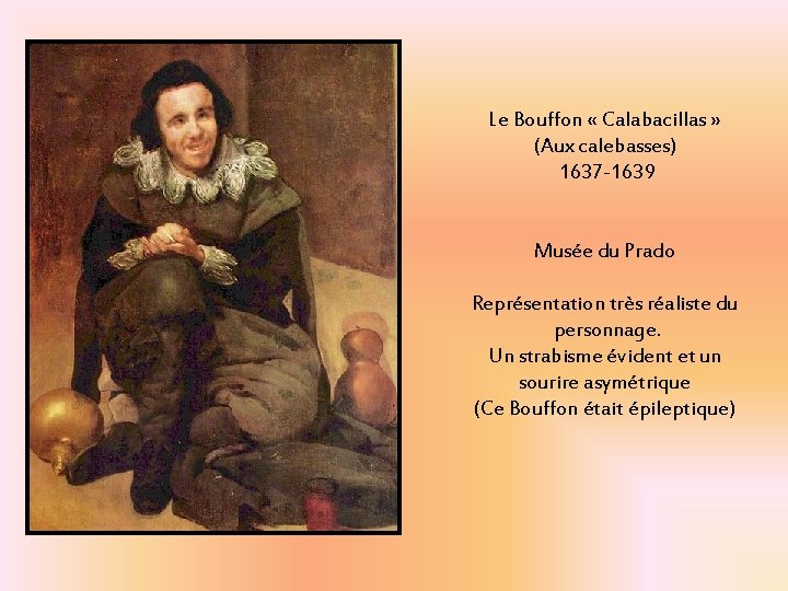 Le Bouffon « Calabacillas » (Aux calebasses) 1637 -1639 Musée du Prado Représentation très Le Bouffon « Calabacillas » (Aux calebasses) 1637 -1639 Musée du Prado Représentation très