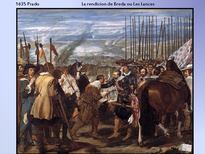 1635 Prado La rendicion de Breda ou Les Lances 1635 Prado La rendicion de Breda ou Les Lances
