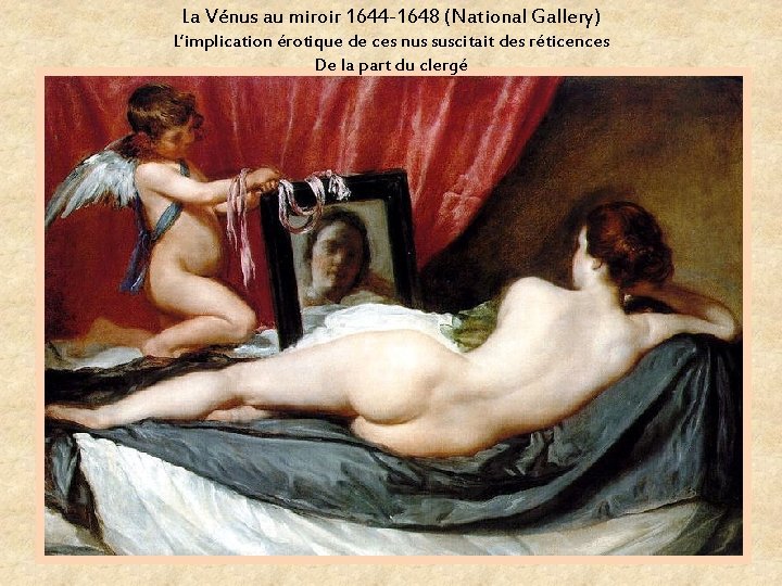 La Vénus au miroir 1644 -1648 (National Gallery) L’implication érotique de ces nus suscitait La Vénus au miroir 1644 -1648 (National Gallery) L’implication érotique de ces nus suscitait