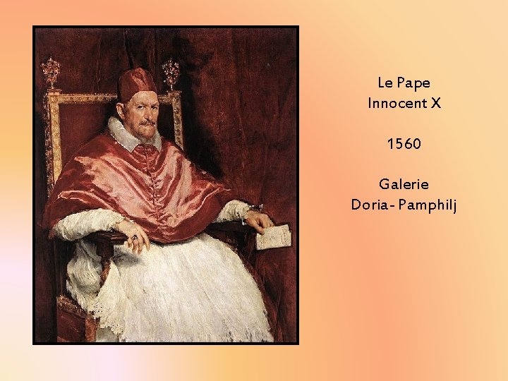 Le Pape Innocent X 1560 Galerie Doria- Pamphilj Le Pape Innocent X 1560 Galerie Doria- Pamphilj