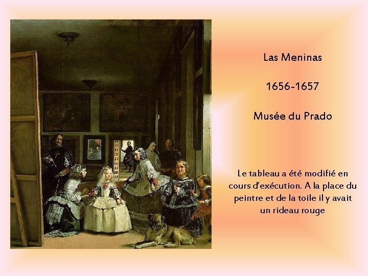 Las Meninas 1656 -1657 Musée du Prado Le tableau a été modifié en cours Las Meninas 1656 -1657 Musée du Prado Le tableau a été modifié en cours