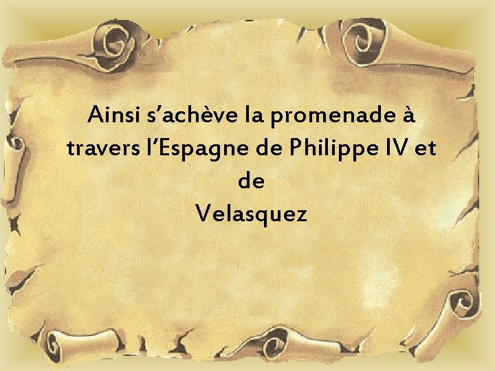 Ainsi s’achève la promenade à travers l’Espagne de Philippe IV et de Velasquez Ainsi s’achève la promenade à travers l’Espagne de Philippe IV et de Velasquez