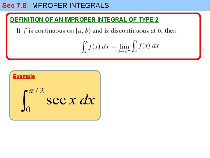 Sec 7. 8: IMPROPER INTEGRALS DEFINITION OF AN IMPROPER INTEGRAL OF TYPE 2 Example