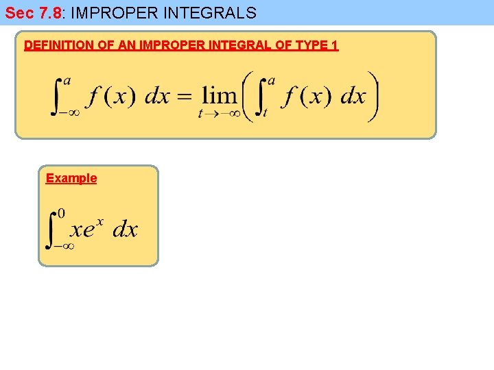 Sec 7. 8: IMPROPER INTEGRALS DEFINITION OF AN IMPROPER INTEGRAL OF TYPE 1 Example
