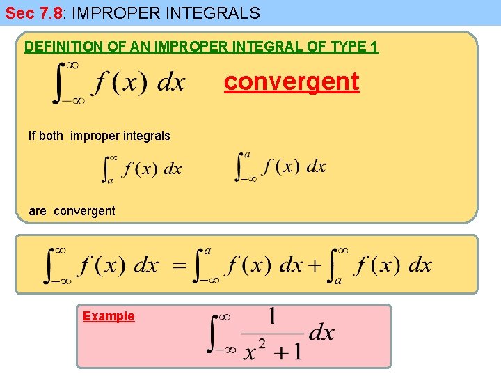 Sec 7. 8: IMPROPER INTEGRALS DEFINITION OF AN IMPROPER INTEGRAL OF TYPE 1 convergent