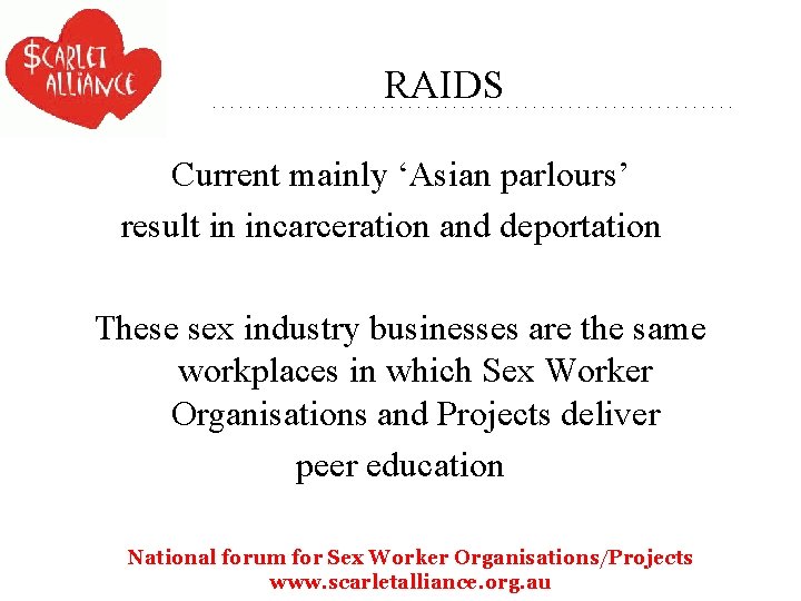 RAIDS Current mainly ‘Asian parlours’ result in incarceration and deportation These sex industry businesses