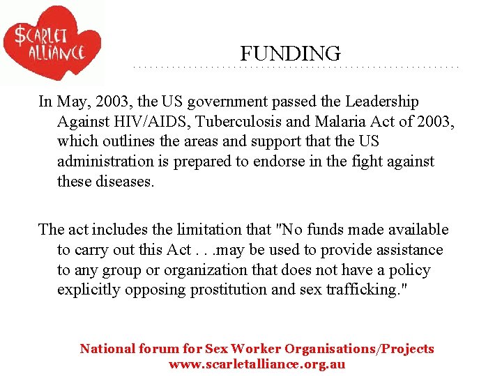 FUNDING In May, 2003, the US government passed the Leadership Against HIV/AIDS, Tuberculosis and