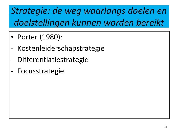 Strategie: de weg waarlangs doelen en doelstellingen kunnen worden bereikt • - Porter (1980):