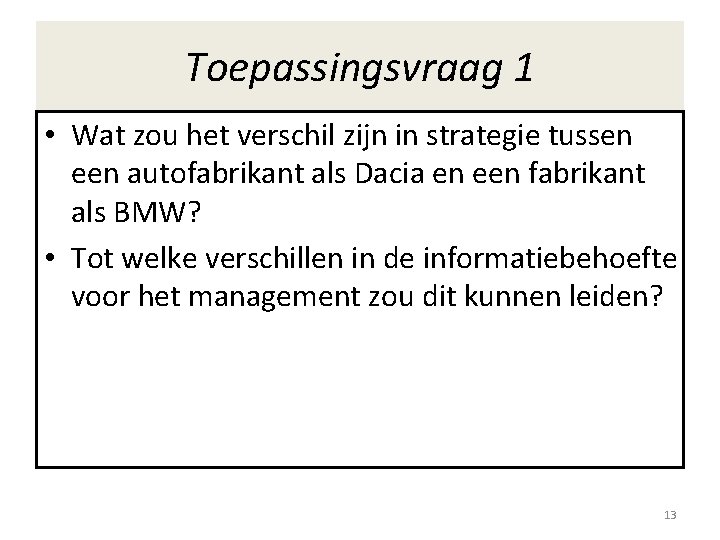 Toepassingsvraag 1 • Wat zou het verschil zijn in strategie tussen een autofabrikant als