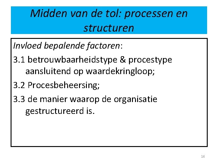 Midden van de tol: processen en structuren Invloed bepalende factoren: 3. 1 betrouwbaarheidstype &