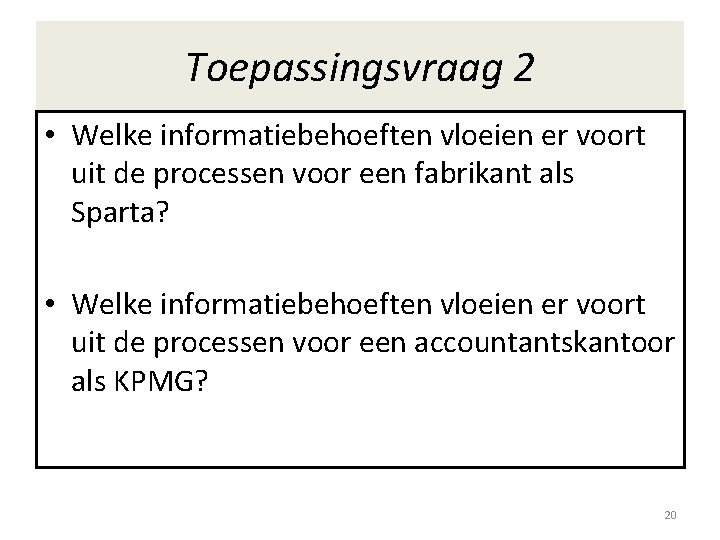 Toepassingsvraag 2 • Welke informatiebehoeften vloeien er voort uit de processen voor een fabrikant