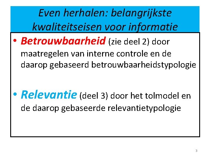 Even herhalen: belangrijkste kwaliteitseisen voor informatie • Betrouwbaarheid (zie deel 2) door maatregelen van