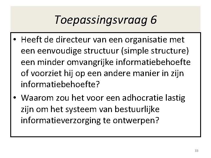 Toepassingsvraag 6 • Heeft de directeur van een organisatie met eenvoudige structuur (simple structure)