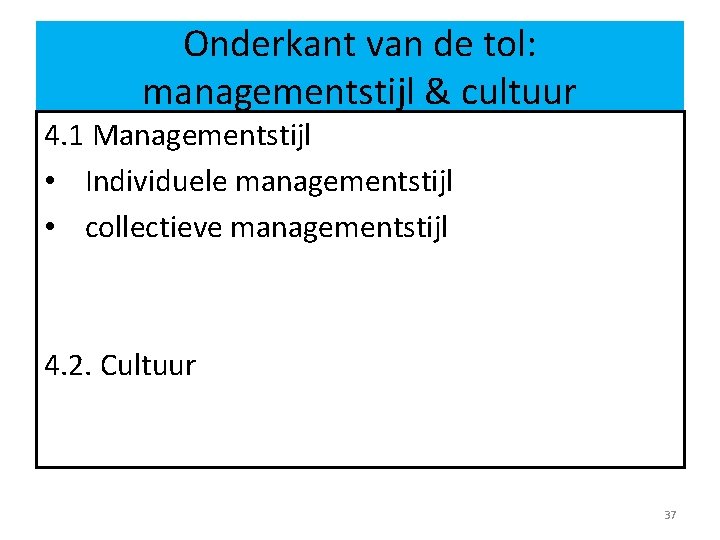 Onderkant van de tol: managementstijl & cultuur 4. 1 Managementstijl • Individuele managementstijl •