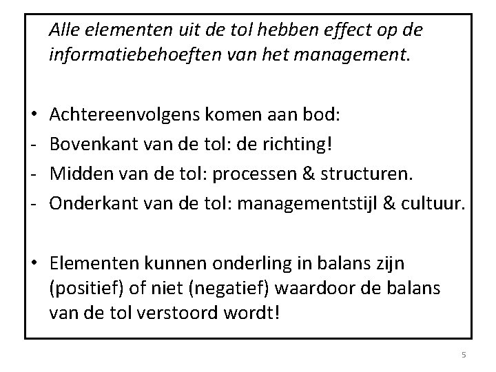Alle elementen uit de tol hebben effect op de informatiebehoeften van het management. •