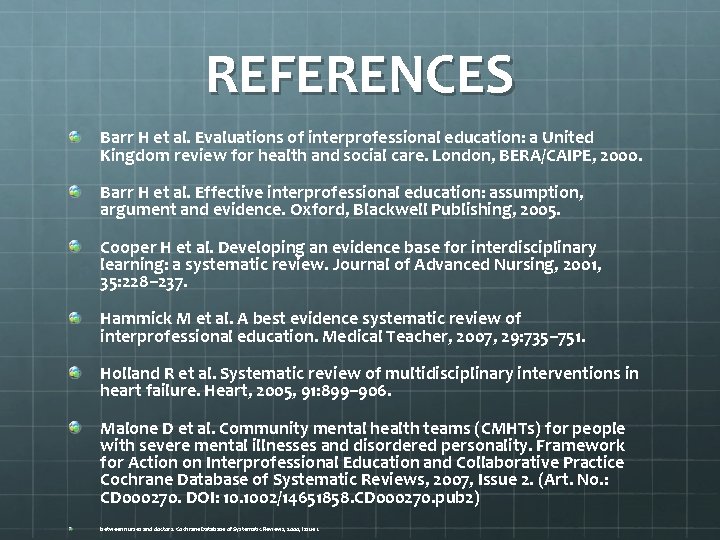 REFERENCES Barr H et al. Evaluations of interprofessional education: a United Kingdom review for