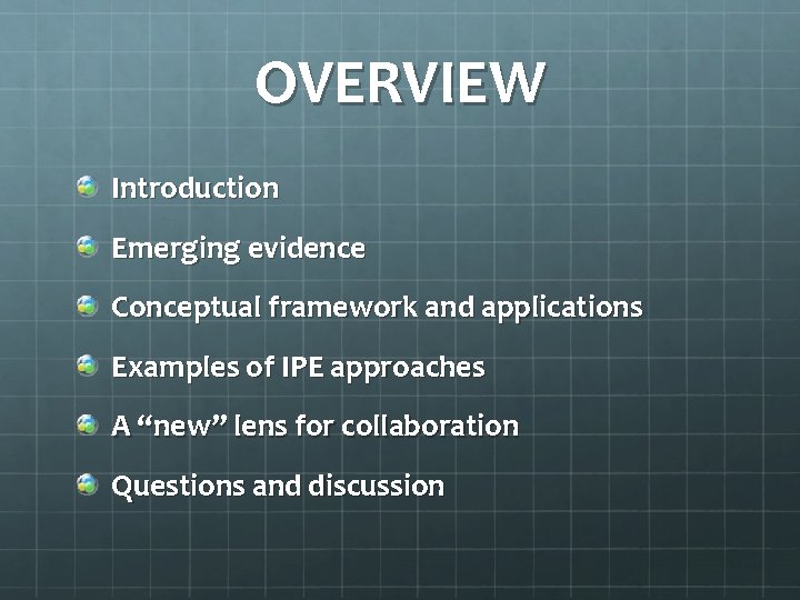 OVERVIEW Introduction Emerging evidence Conceptual framework and applications Examples of IPE approaches A “new”