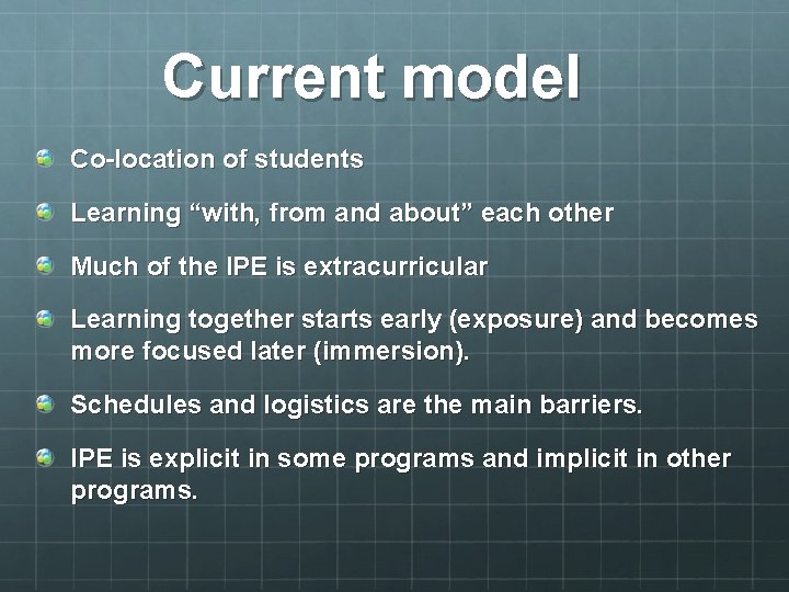 Current model Co-location of students Learning “with, from and about” each other Much of