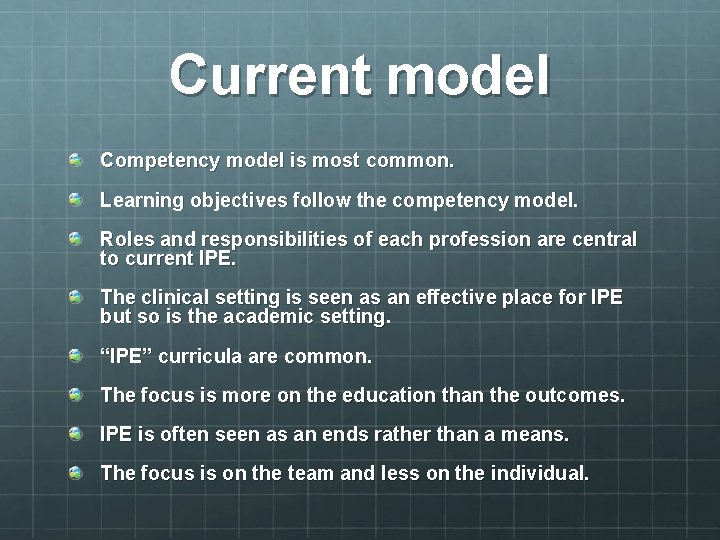 Current model Competency model is most common. Learning objectives follow the competency model. Roles